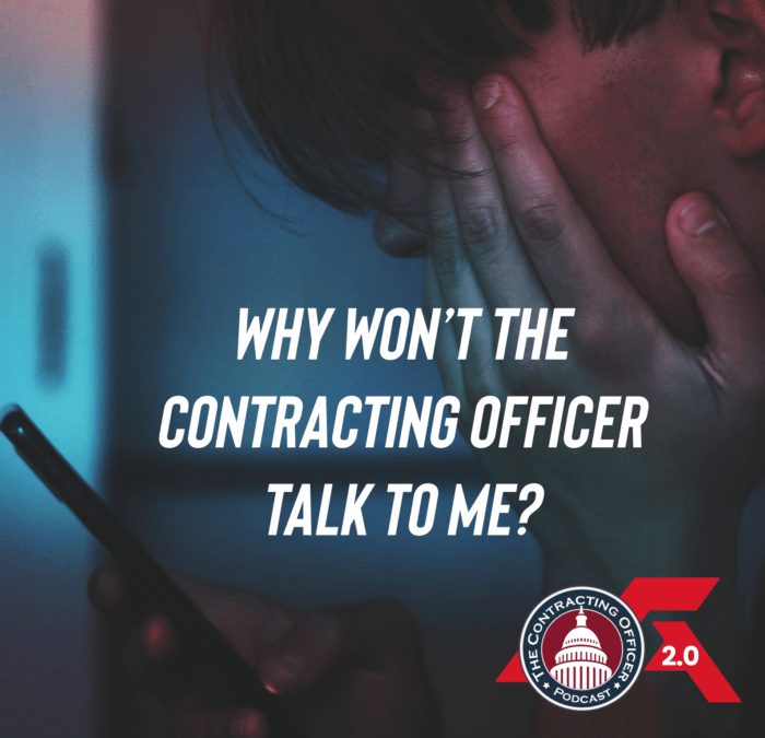 401 – Why Won’t The Contracting Officer Talk to Me?
