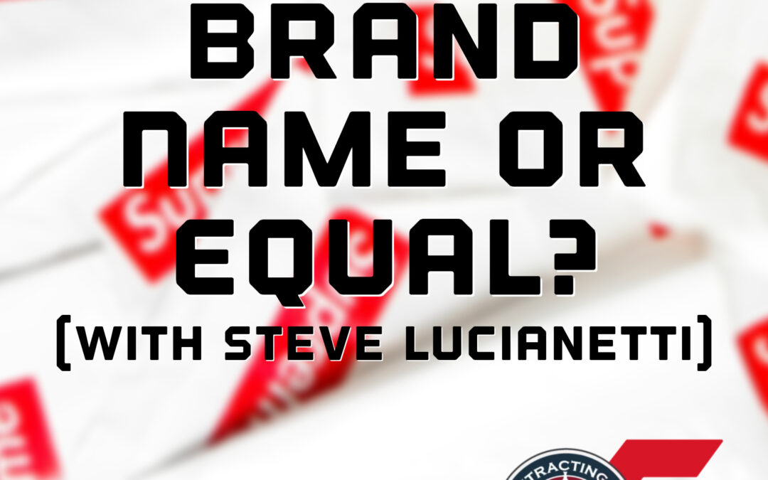 484 – What is Brand Name or Equal? (w/ Steve Lucianetti)