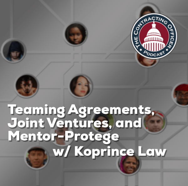 334 – Teaming Agreements, Joint Ventures, and Mentor-Protege with Koprince Law