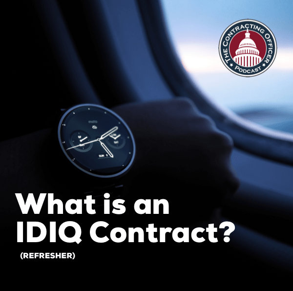 319 – What is an IDIQ Contract? (REFRESHER)