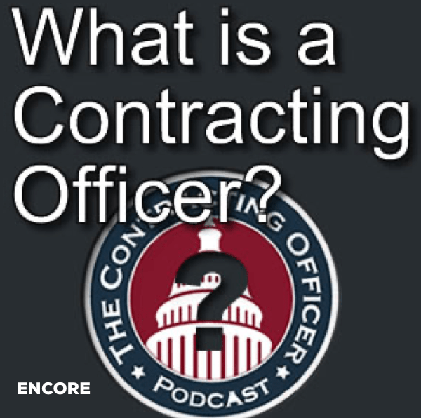 270 – ENCORE – What is a Contracting Officer?