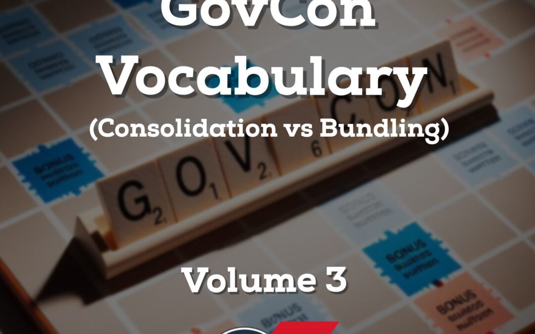 463 – GovCon Vocabulary – Volume 3 (Consolidation vs Bundling)