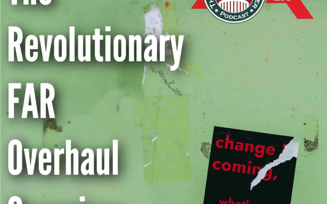 511 – The Revolutionary FAR Overhaul Overview