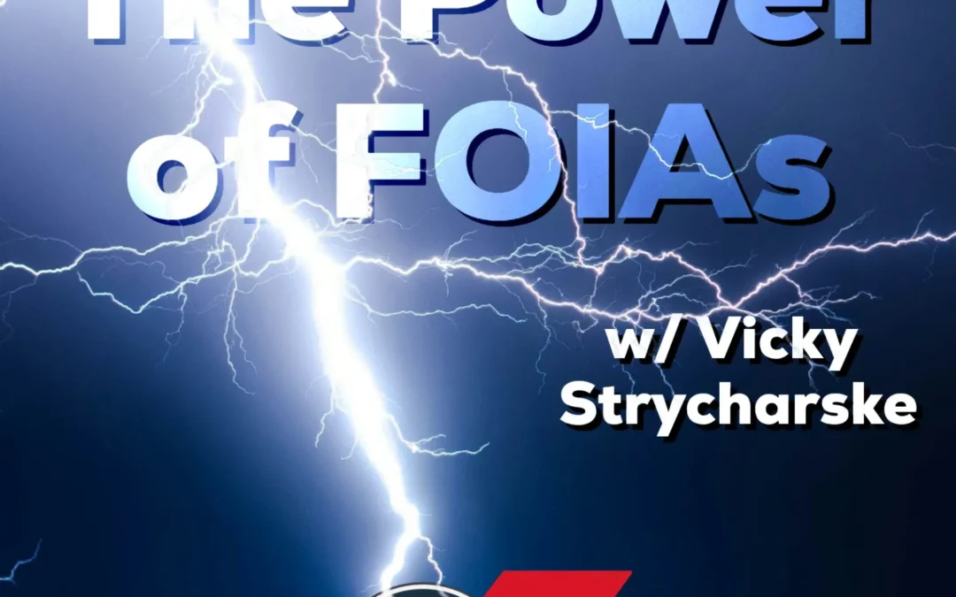 515 – The Power of FOIAs (w/ Vicky Strycharske)