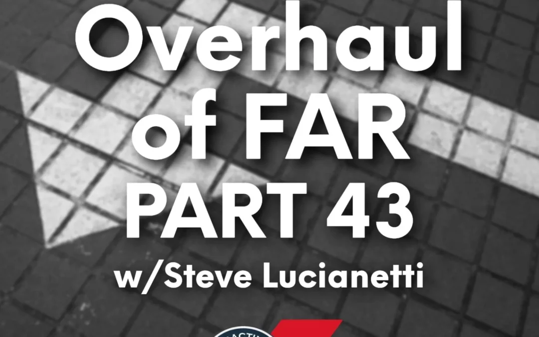 519 – The “Overhaul” of FAR Part 43 (w/ Steve Lucianetti)