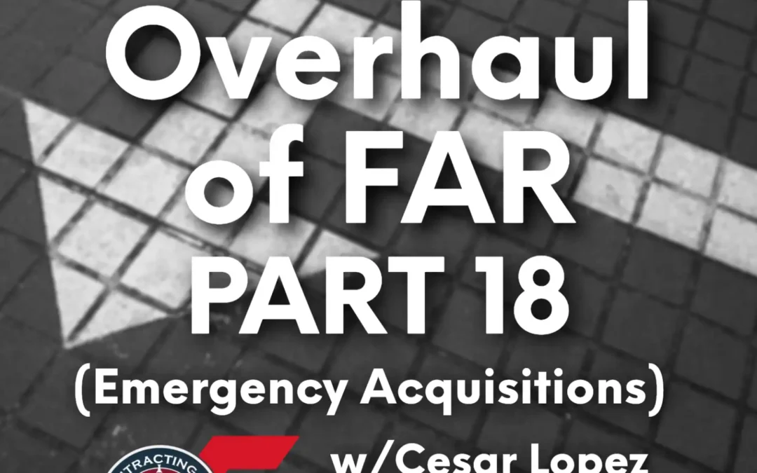 523 – Overhaul of FAR Part 18 (Emergency Acquisitions) w/Cesar Lopez
