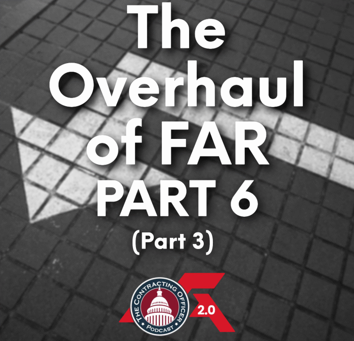 525 – The “Overhaul” of FAR Part 6 (Part 3)