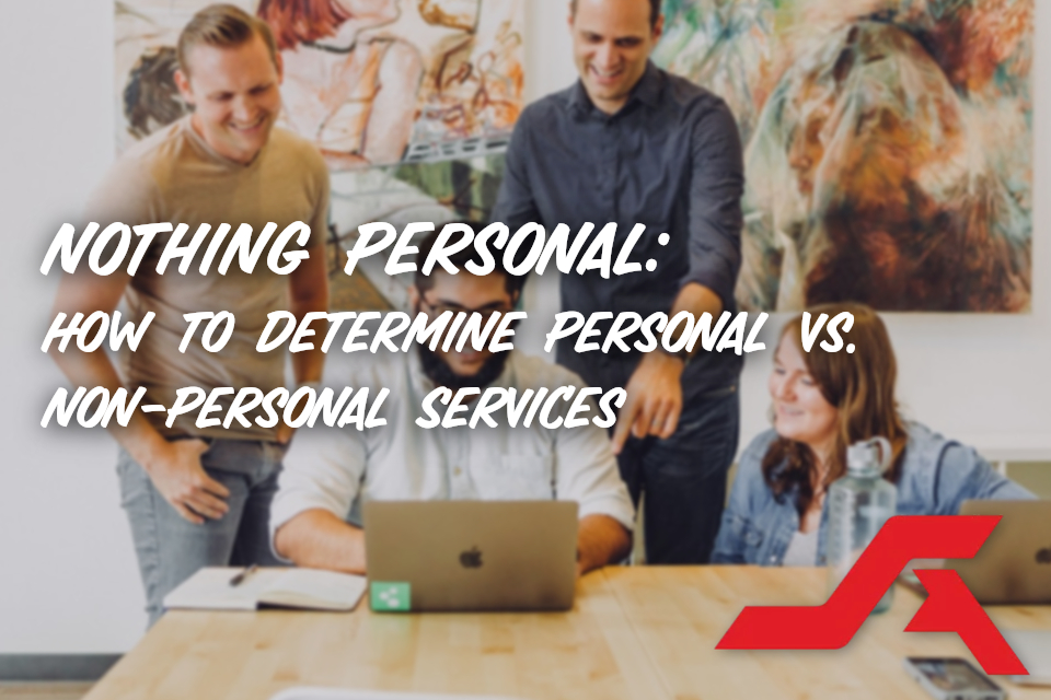 Nothing Personal: How To Determine Personal vs. Non-Personal Services Nothing Personal: How To Determine Personal vs. Non-Personal Services