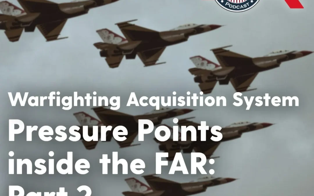 565 – Warfighting Acquisition System Pressure Points inside the FAR: Part 2 (with Hector Navarro)