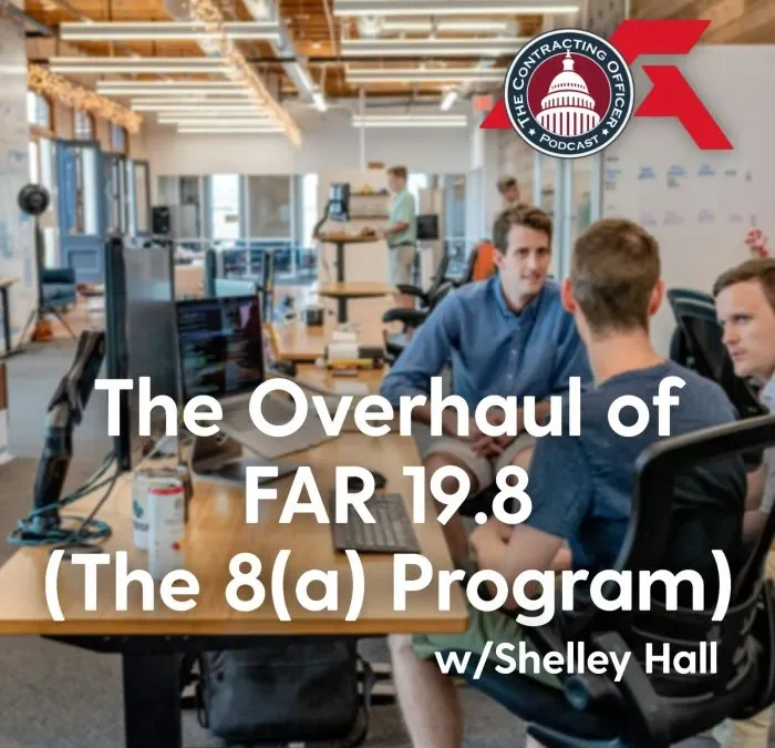 574 – The Overhaul of FAR 19.8 (The 8(a) Program) – w/Shelley Hall