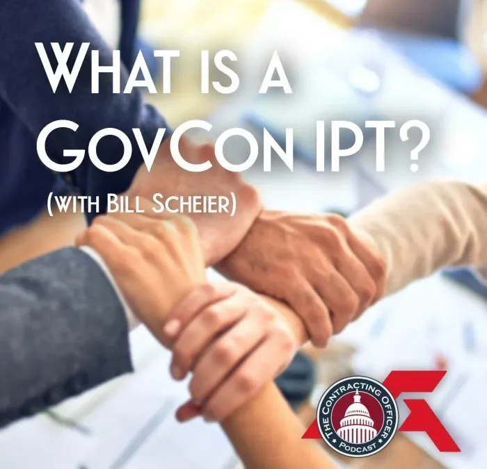577 – What is a GovCon IPT? (w/ Bill Scheier)
